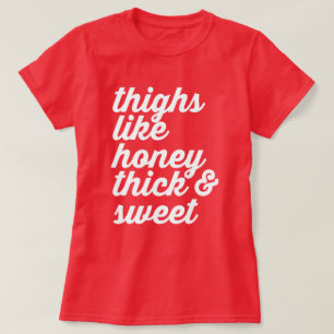 THIGHS WIE HONEY THICK UND SWEET T-Shirt