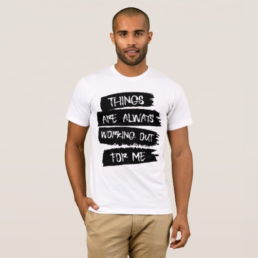 Things are always working out for me T-Shirt (Vorne ganz)