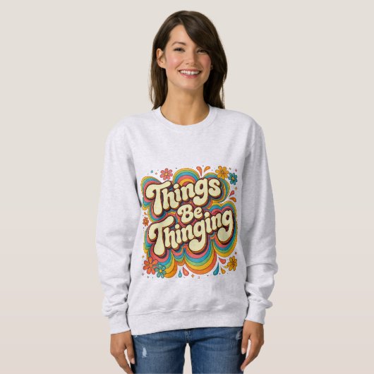 Things Be Thinging Sweatshirt (Vorne ganz)