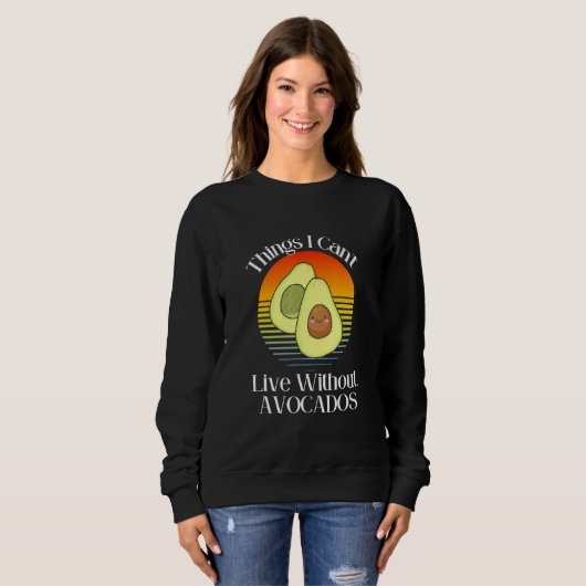 Things I Can't Live Without  Avocados Smiling Cute Sweatshirt (Vorne ganz)