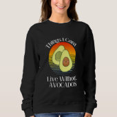 Things I Can't Live Without  Avocados Smiling Cute Sweatshirt (Vorderseite)