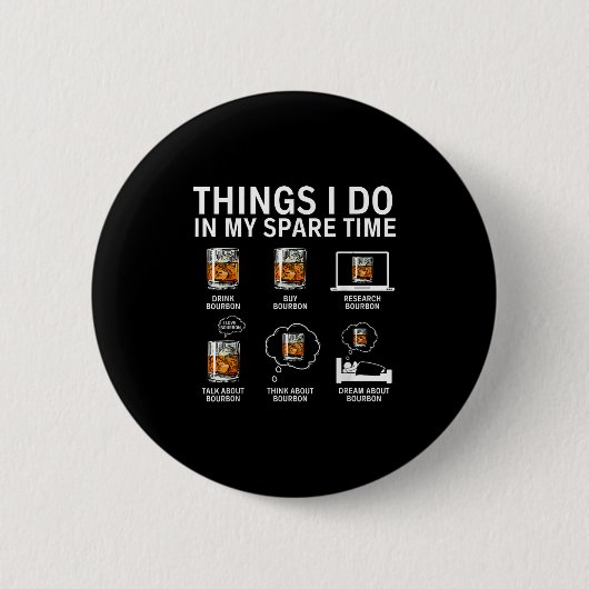 Things I Do In My Spare Time Drink Bourbon Whiskey Button (Vorderseite)