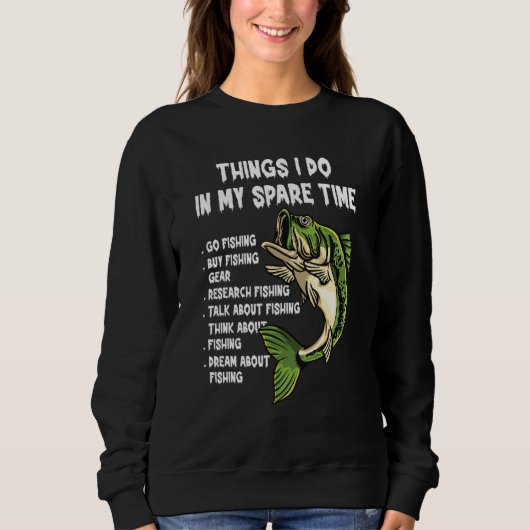 Things I Do In My Spare Time Funny Go Fishing Fish Sweatshirt (Vorderseite)