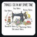 Things I do in my spare time funny Sewing Quilting Quadratischer Aufkleber<br><div class="desc">Things I do in my spare time funny Sewing Quilting</div>