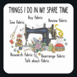 Things I do in my spare time funny Sewing Quilting Quadratischer Aufkleber<br><div class="desc">Things I do in my spare time funny Sewing Quilting</div>