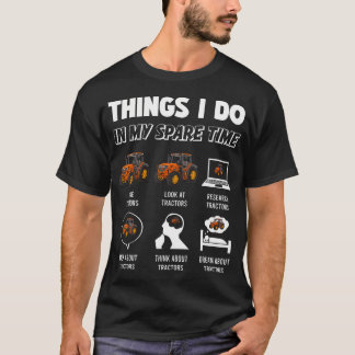 Things I Do In My Spare Time - Funny Tractor Drive T-Shirt
