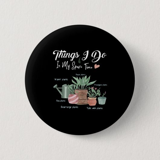 Things I Do In My Spare Time Plant Funny Gardener  Button (Vorderseite)