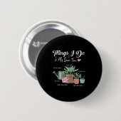 Things I Do In My Spare Time Plant Funny Gardener Button (Vorne & Hinten)