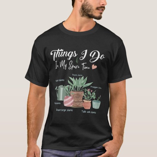 Things I Do In My Spare Time Plant Funny Gardener  T-Shirt (Vorderseite)
