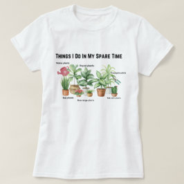 Things I Do In My Spare Time, Plant Mom Gift   T-Shirt