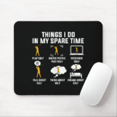 Things I Do In My Spare Time Play Golf  Mousepad (Mit Mouse)