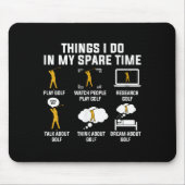 Things I Do In My Spare Time Play Golf Mousepad (Vorne)