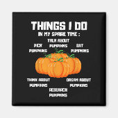 Things I Do In My Spare Time Pumpkin _ Pumpkins Fu Magnet (Vorne)