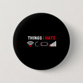 Things I Hate Shirt Funny Computer Geek Gamer Humo Button (Vorderseite)