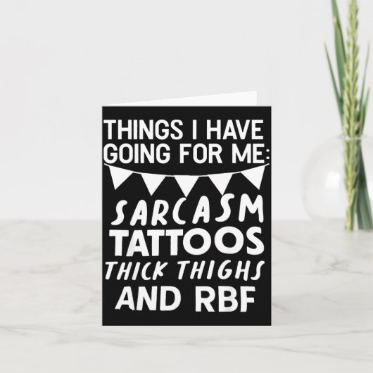 Things I Have Going For Me Sarcasm Tattoos Thick T Karte (Vorderseite)