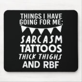 Things I Have Going For Me Sarcasm Tattoos Thick T Mousepad (Vorne)