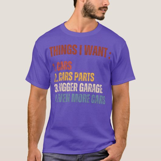 Things I Want Car Parts Bigger Garage More Cars bo T-Shirt (Vorderseite)