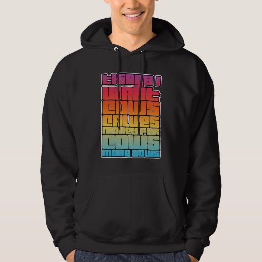 Things I Want Cows Calves Money For Cows More Cows Hoodie (Vorderseite)
