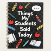 "Things My Students Said Today" Funny Teacher  Planer (Vorderseite)