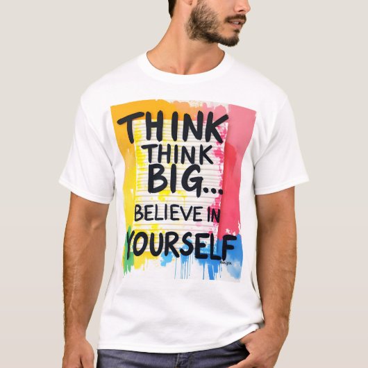 Think big... Believe In Yourself! T-Shirt (Vorderseite)