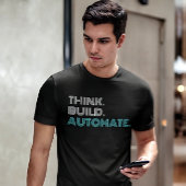 Think Build Automate Robotics Engineer T-Shirt
