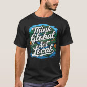 Think Global Act Local Earth Day Environmental T-Shirt (Vorderseite)