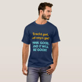 Think Good, and It Will Be Good! T-Shirt (Vorne ganz)