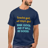 Think Good, and It Will Be Good! T-Shirt (Vorderseite)