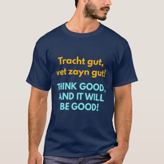 Think Good, and It Will Be Good! T-Shirt (Vorderseite)