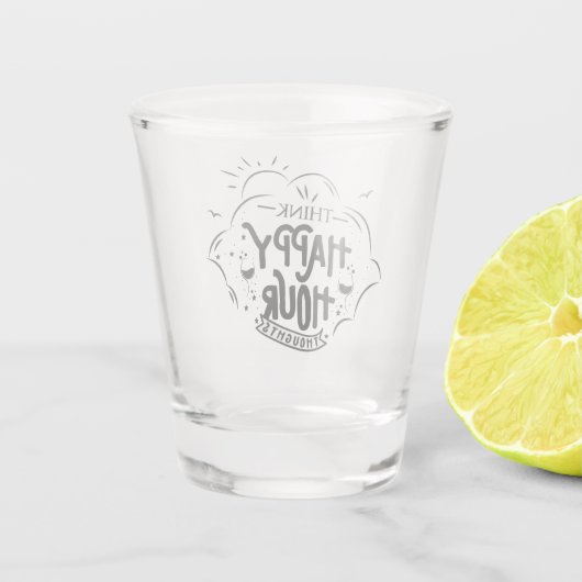 Think Happy Hour Thoughts Schnapsglas (Rückseite)