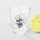 Think Happy Hour Thoughts Schnapsglas (Vorderseite)