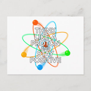 THINK LIKE A PROTON AND STAY POSITIVE POSTKARTE