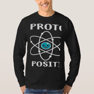 Think Like a Proton Be Positive Chemistry Teacher T-Shirt