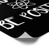 Think Like A Proton Be Sitive Funny Science Motiva Poster (Ecke)