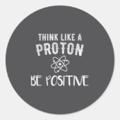Think Like A Proton Be Sitive Funny Science Motiva Runder Aufkleber (Vorderseite)