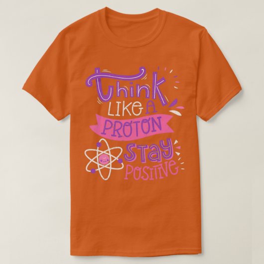 Think Like A Proton Stay Positive Cute Nerd 1 T-Shirt (Design vorne)