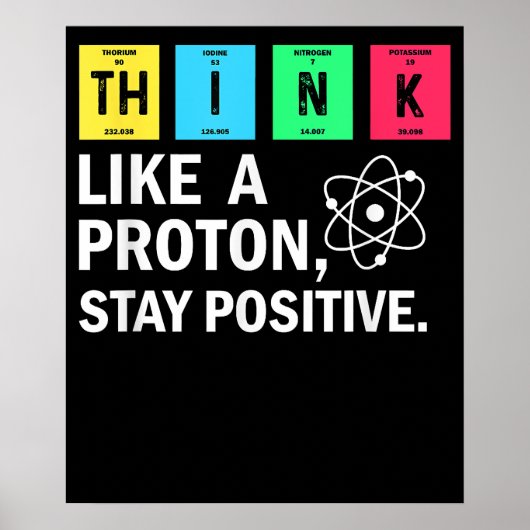Think Like A Proton Stay Positive Funny Science Poster (Vorne)