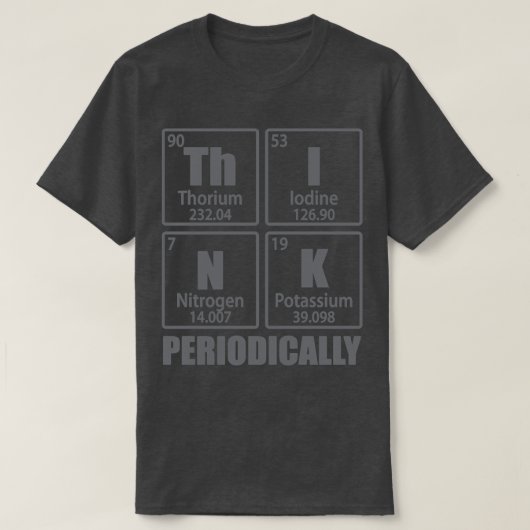 Think Periodically Periodic Table Elements Funny C T-Shirt (Design vorne)