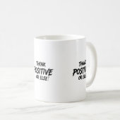THINK_POSITIVE_OR_ELSE!B KAFFEETASSE (VorderseiteRechts)