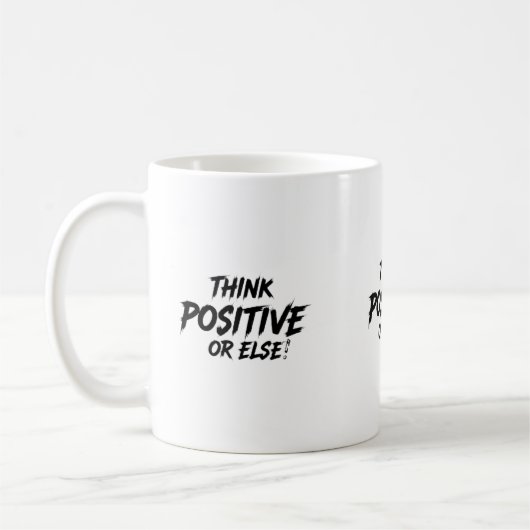 THINK_POSITIVE_OR_ELSE!B KAFFEETASSE (Links)
