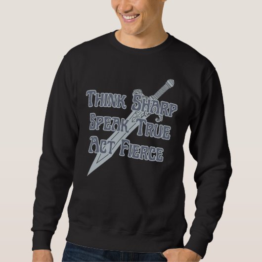 Think Sharp, Speak True, Act Fierce Sweatshirt (Vorderseite)