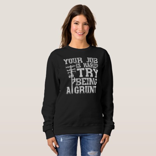 Think Your Job Is Hard Try Being A Grunt Lineman   Sweatshirt (Vorne ganz)