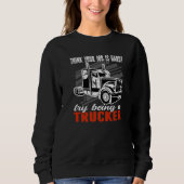 Think your job is hard Try being a Trucker Mens Tr Sweatshirt (Vorderseite)