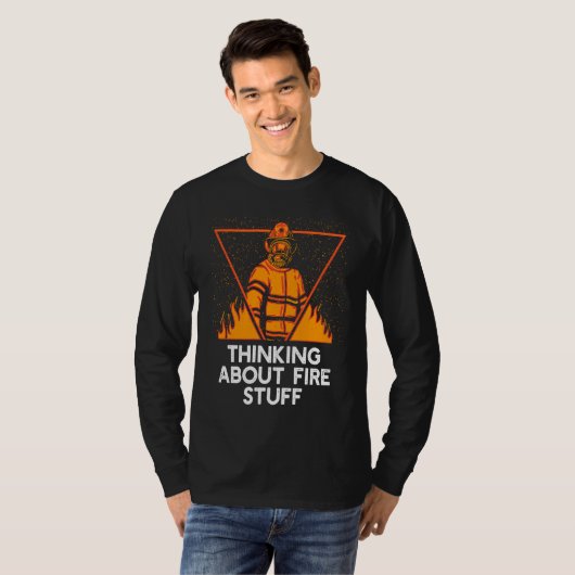Thinking About Fire Stuff Firefighter Humor Firem T-Shirt (Vorne ganz)