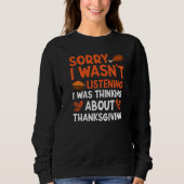 Thinking About Thanksgiving Thanks Giving  Thanksg Sweatshirt (Vorderseite)