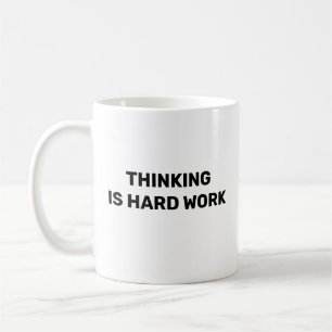 Thinking Is Hard Work™ Kaffeetasse