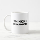 Thinking Is Hard Work™ Trinkbecher Kaffeetasse (Links)