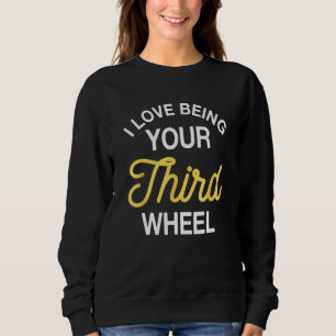 Third Wheel Relationation Verabredete Spaß Single Sweatshirt