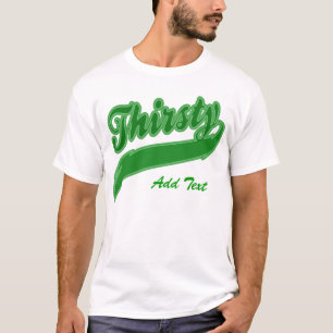 Thirsty - Maßgeschneidert T-Shirt