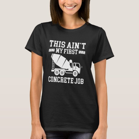 This Aint My First Concrete Job  1 T-Shirt (Vorderseite)